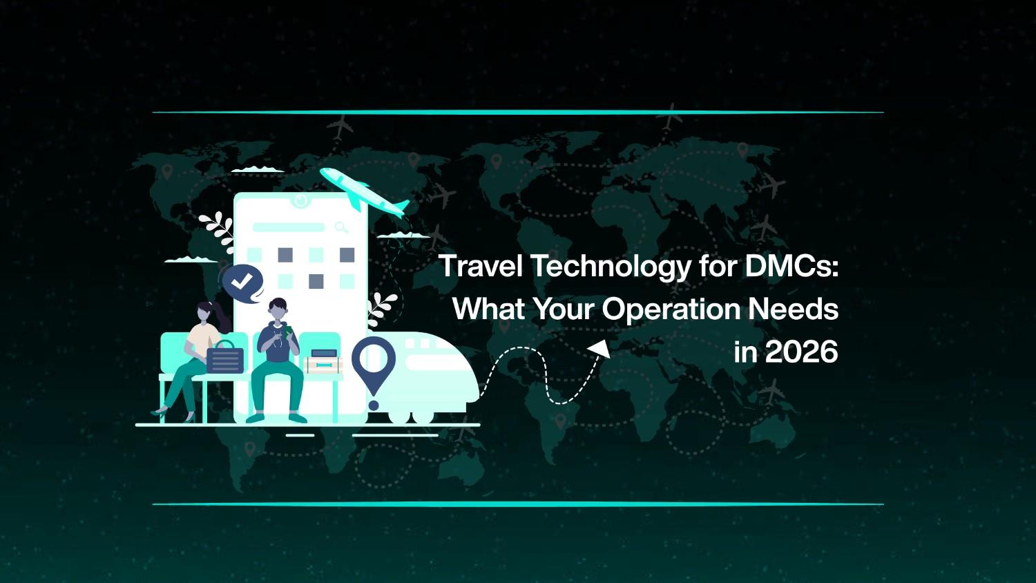 Travel Technology for DMCs: What Your Operation Needs in 2026 Image 1